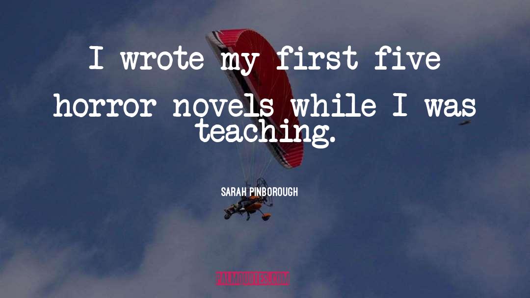 Sarah Pinborough Quotes: I wrote my first five