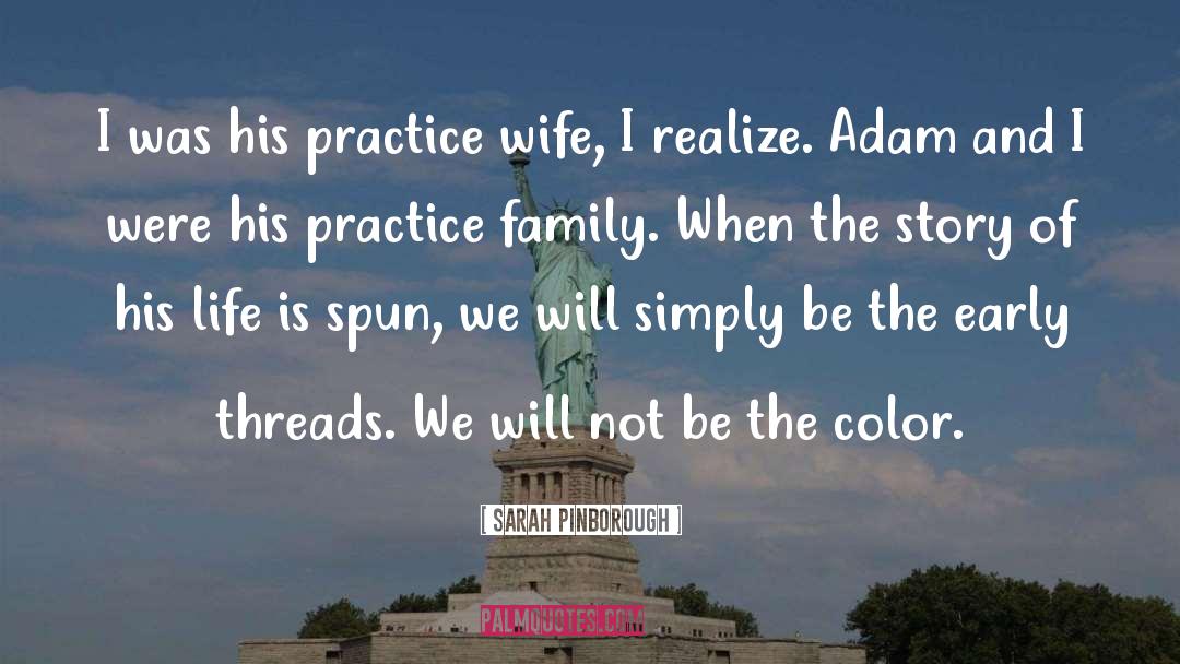 Sarah Pinborough Quotes: I was his practice wife,