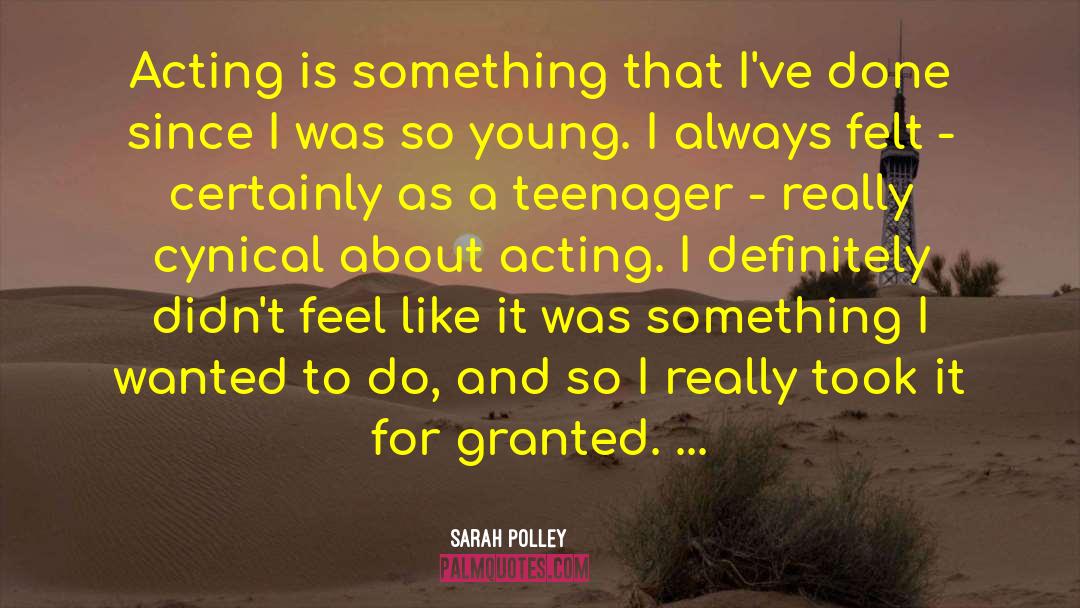 Sarah Polley Quotes: Acting is something that I've