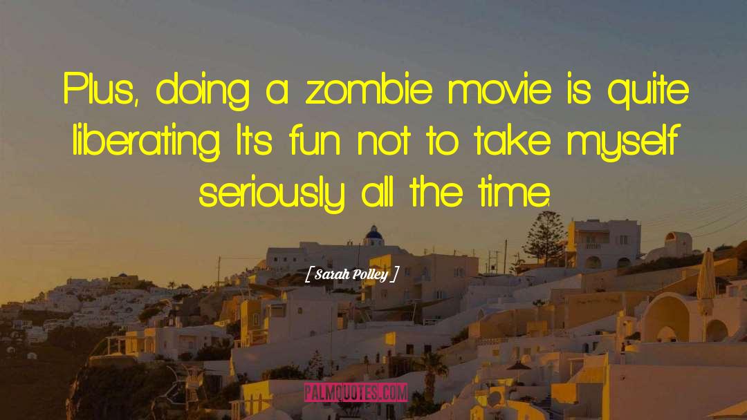 Sarah Polley Quotes: Plus, doing a zombie movie