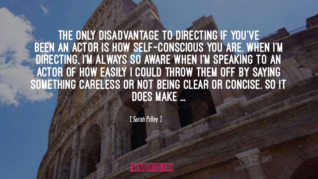 Sarah Polley Quotes: The only disadvantage to directing