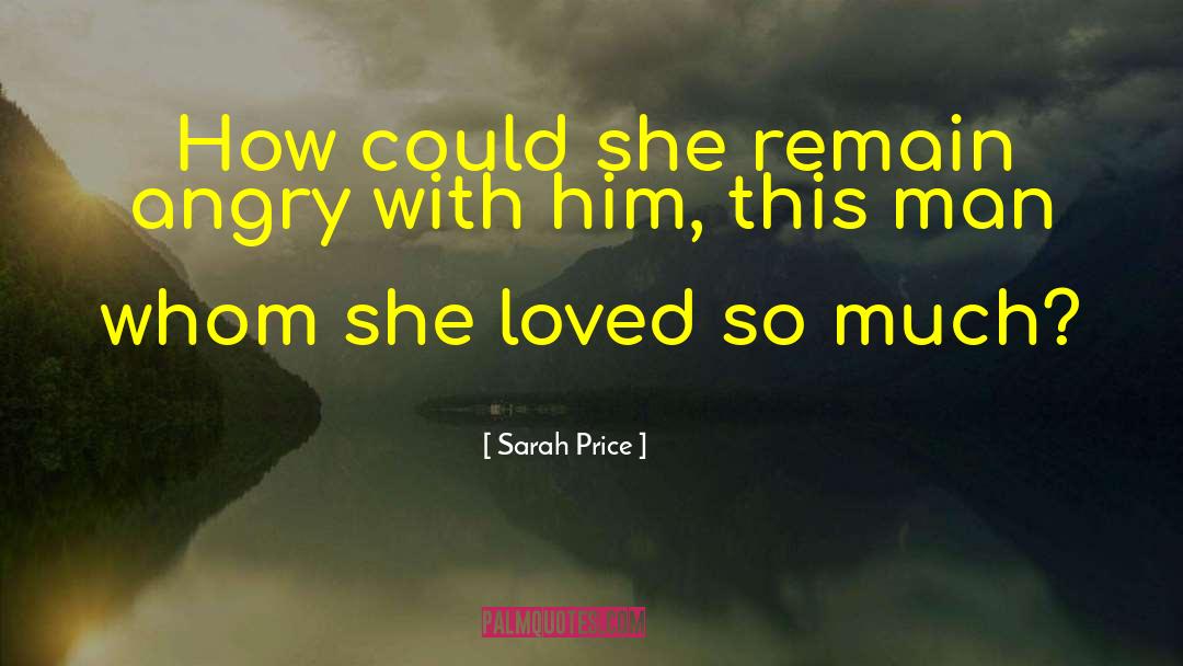 Sarah Price Quotes: How could she remain angry