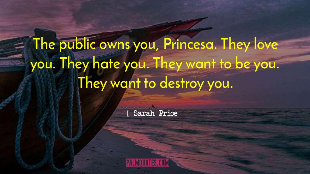 Sarah Price Quotes: The public owns you, Princesa.