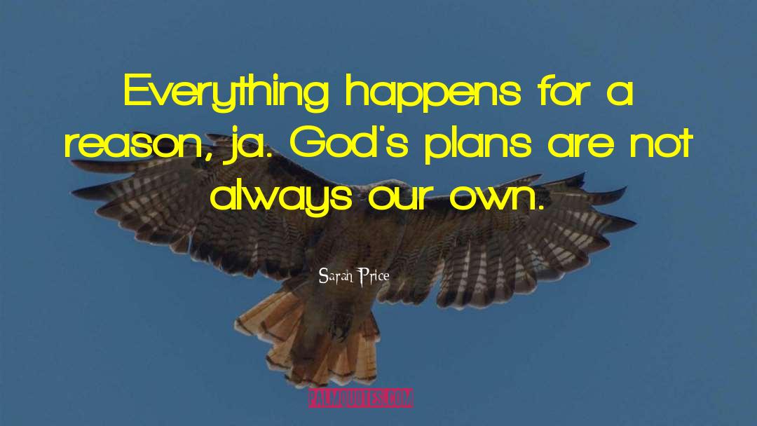 Sarah Price Quotes: Everything happens for a reason,