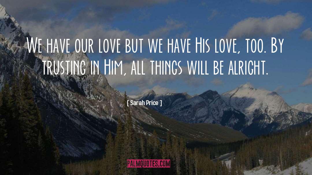 Sarah Price Quotes: We have our love but
