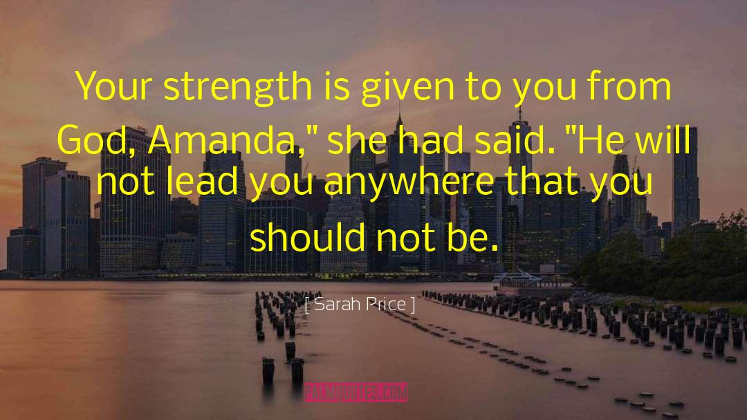 Sarah Price Quotes: Your strength is given to