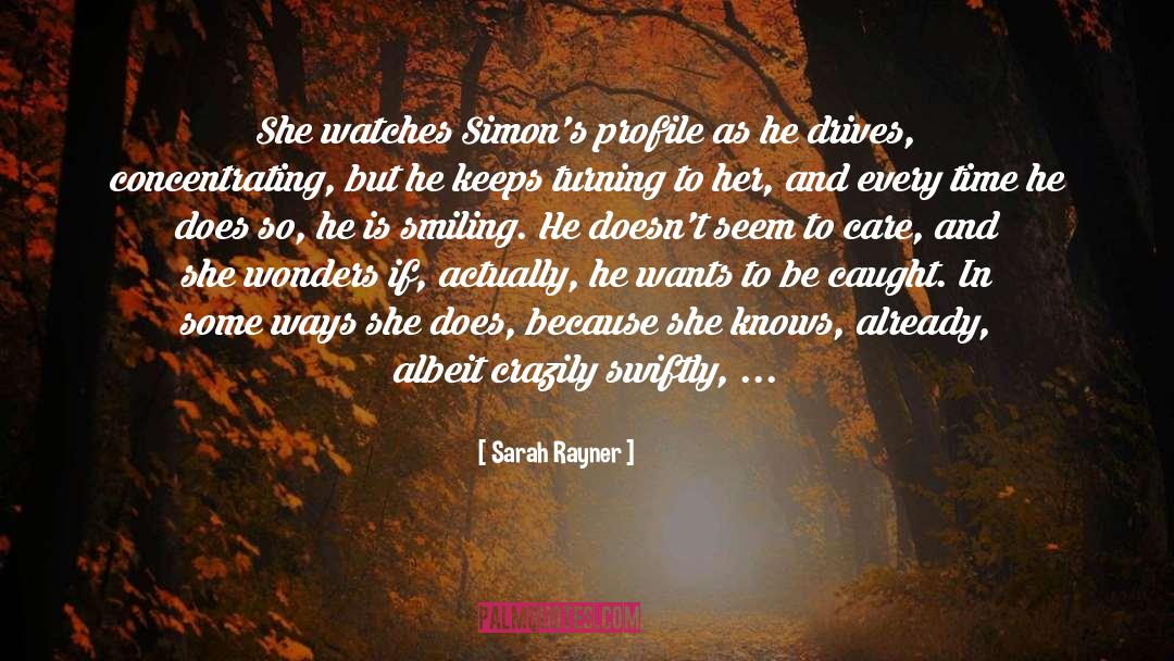 Sarah Rayner Quotes: She watches Simon's profile as