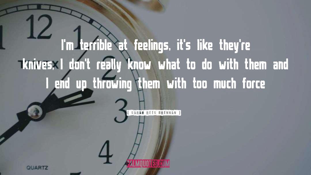 Sarah Rees Brennan Quotes: I'm terrible at feelings, it's