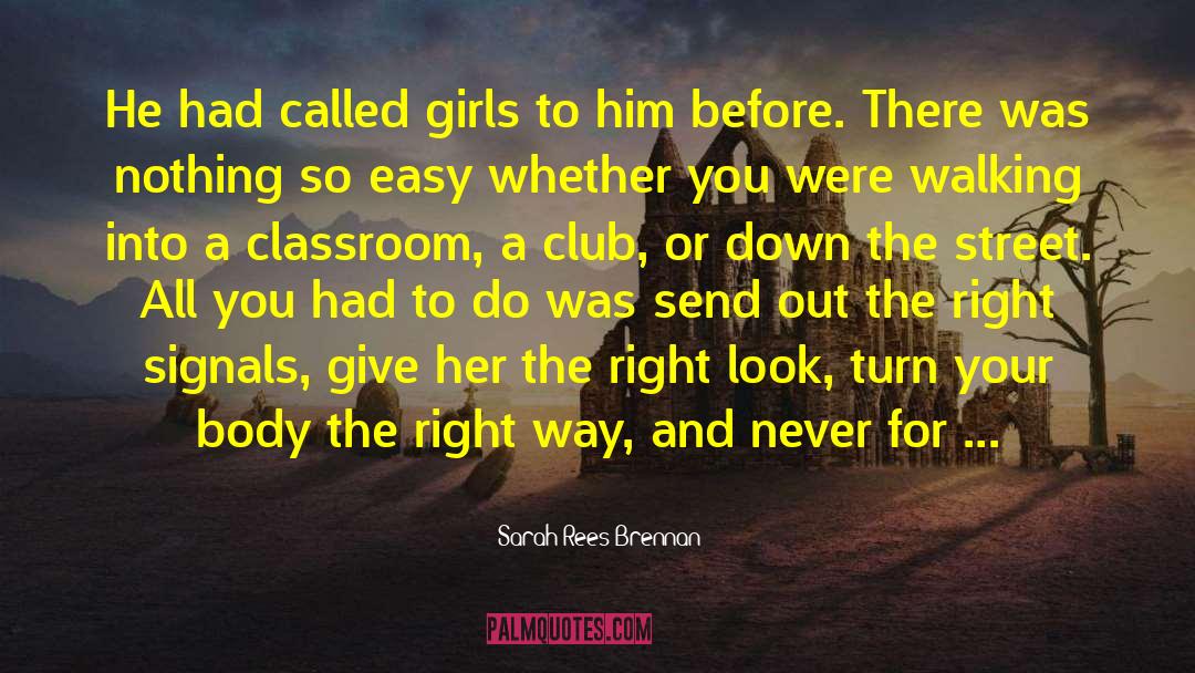 Sarah Rees Brennan Quotes: He had called girls to