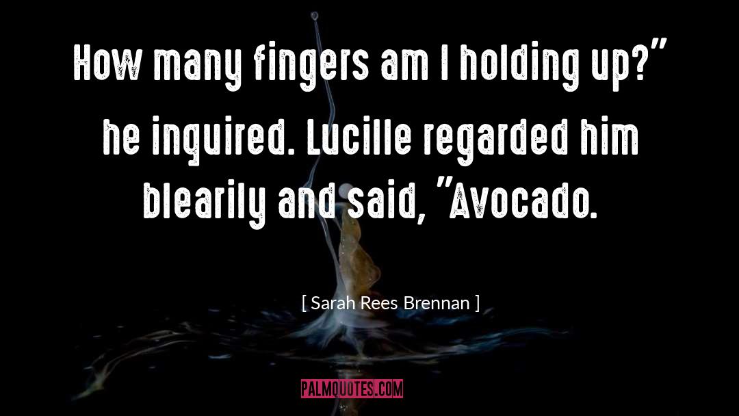 Sarah Rees Brennan Quotes: How many fingers am I