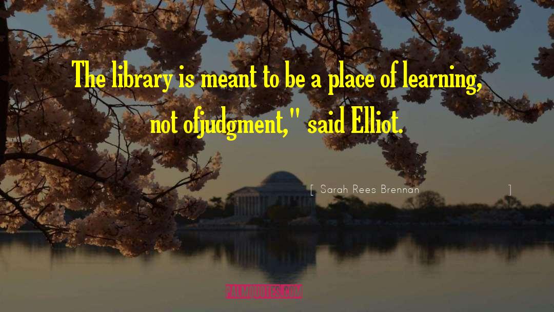 Sarah Rees Brennan Quotes: The library is meant to