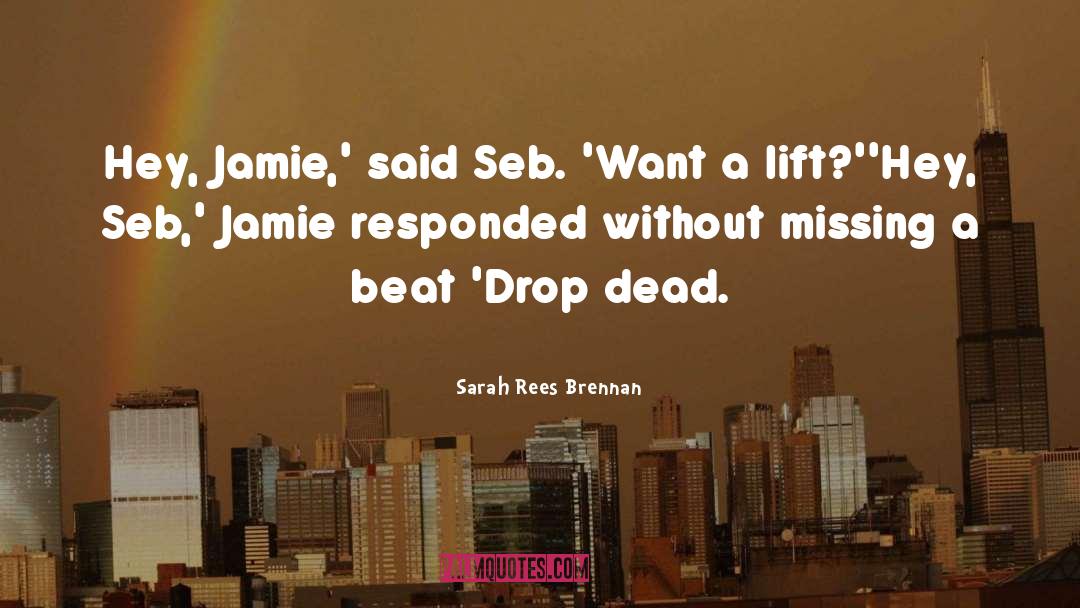 Sarah Rees Brennan Quotes: Hey, Jamie,' said Seb. 'Want