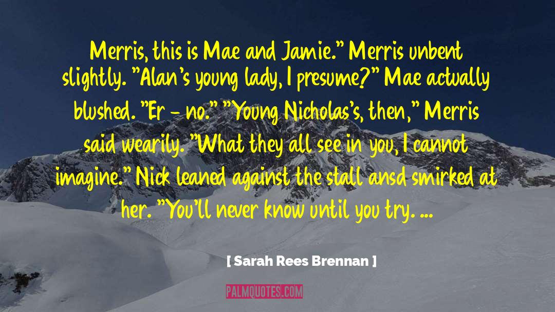 Sarah Rees Brennan Quotes: Merris, this is Mae and