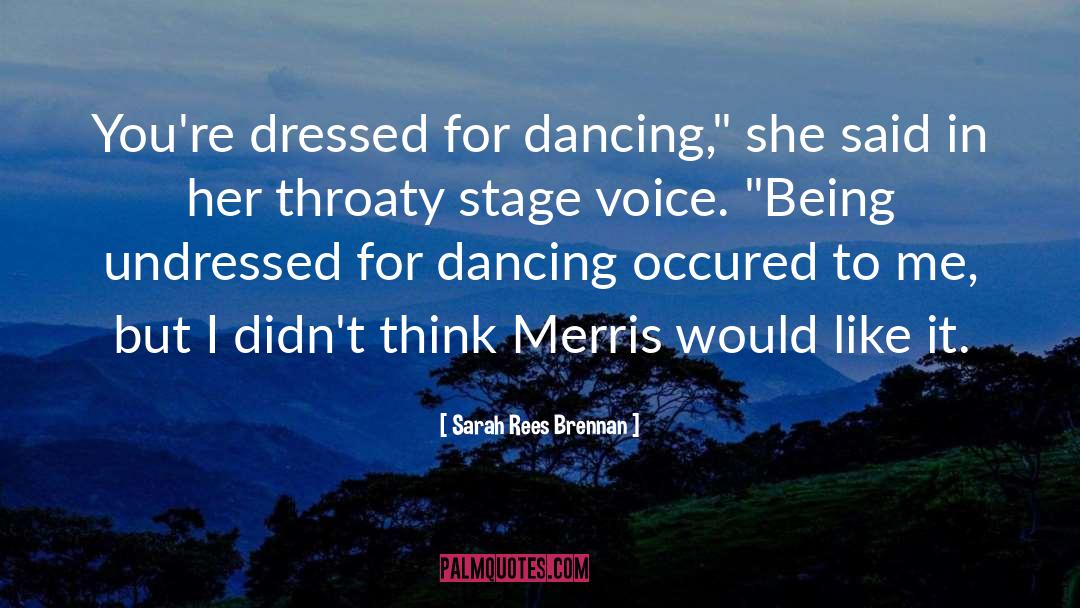 Sarah Rees Brennan Quotes: You're dressed for dancing,