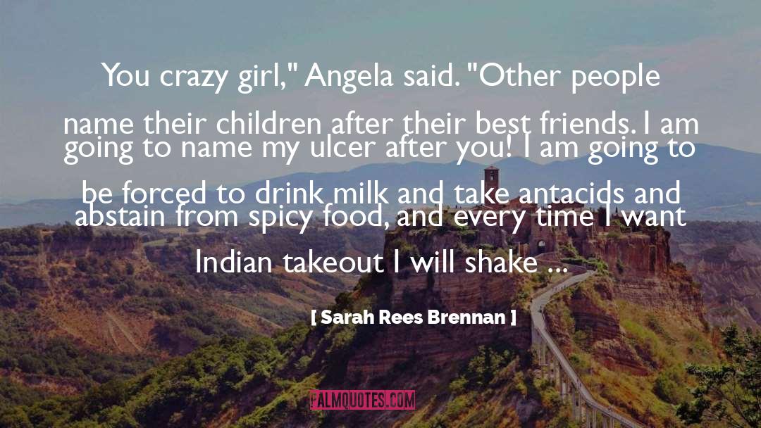 Sarah Rees Brennan Quotes: You crazy girl,