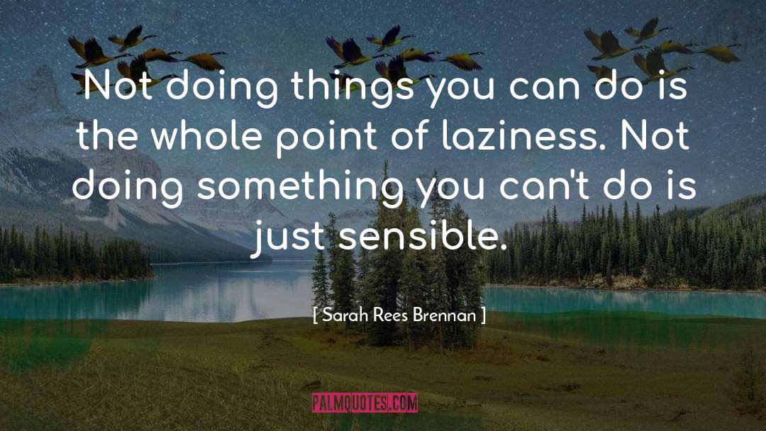 Sarah Rees Brennan Quotes: Not doing things you can