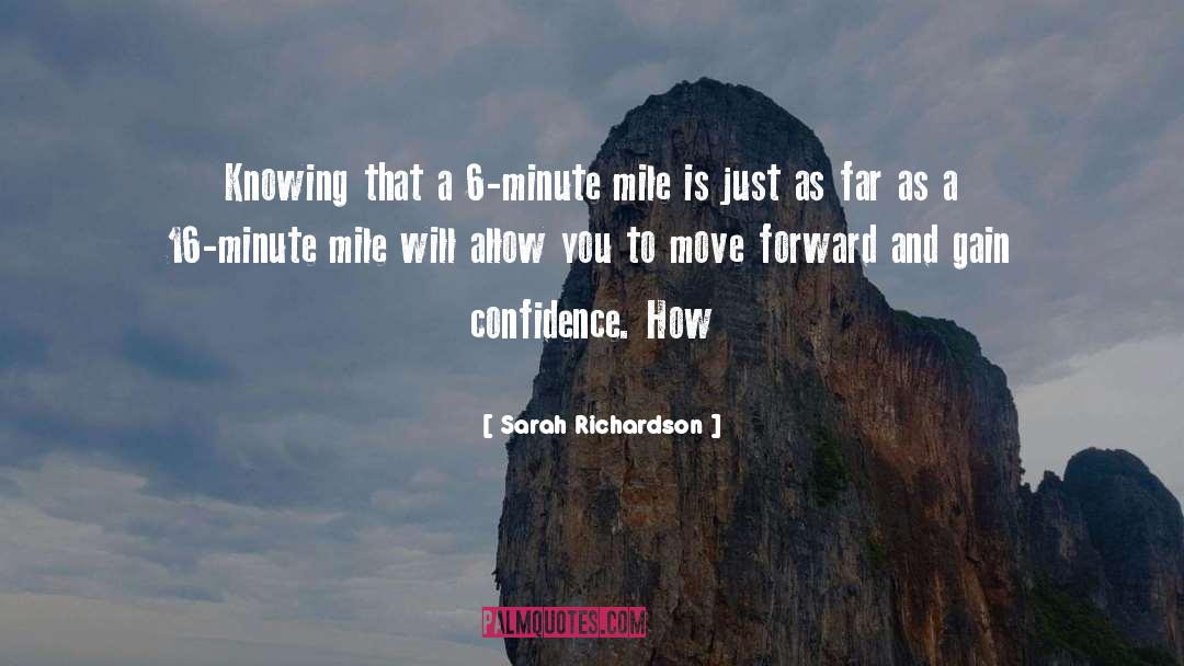 Sarah Richardson Quotes: Knowing that a 6-minute mile