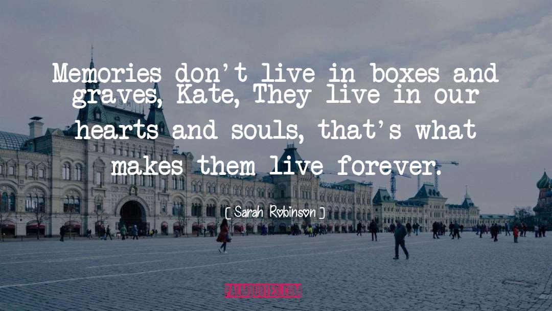 Sarah Robinson Quotes: Memories don't live in boxes