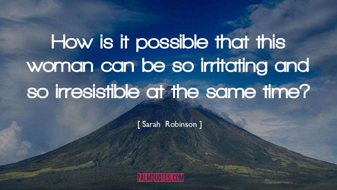 Sarah Robinson Quotes: How is it possible that