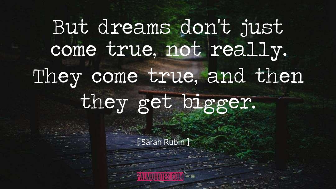 Sarah Rubin Quotes: But dreams don't just come
