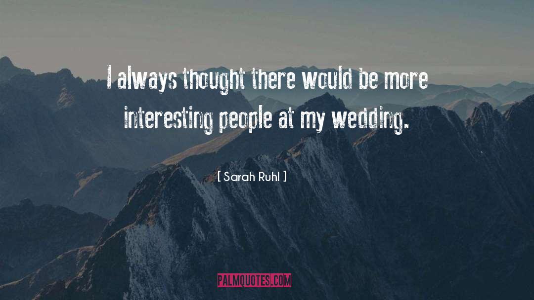 Sarah Ruhl Quotes: I always thought there would