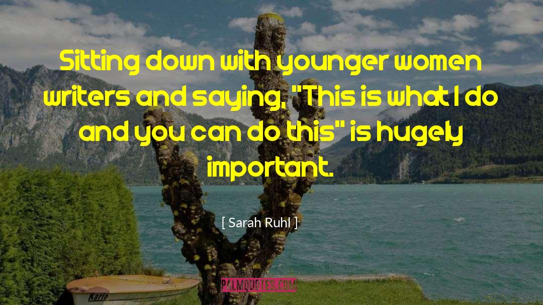 Sarah Ruhl Quotes: Sitting down with younger women