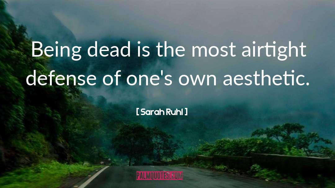 Sarah Ruhl Quotes: Being dead is the most