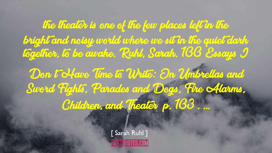 Sarah Ruhl Quotes: the theater is one of