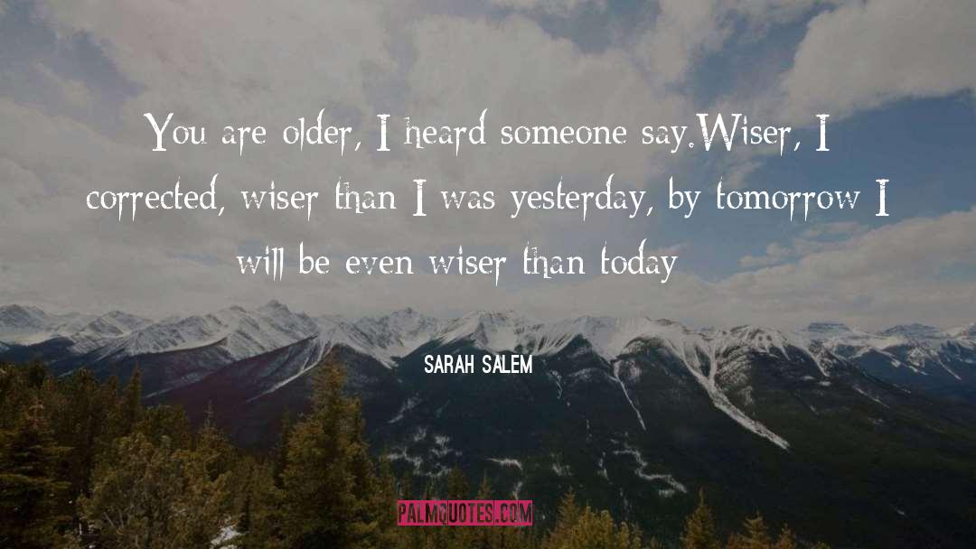 Sarah Salem Quotes: You are older, I heard