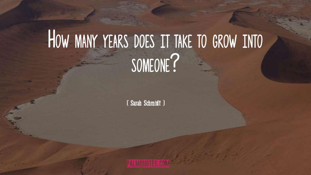 Sarah  Schmidt Quotes: How many years does it