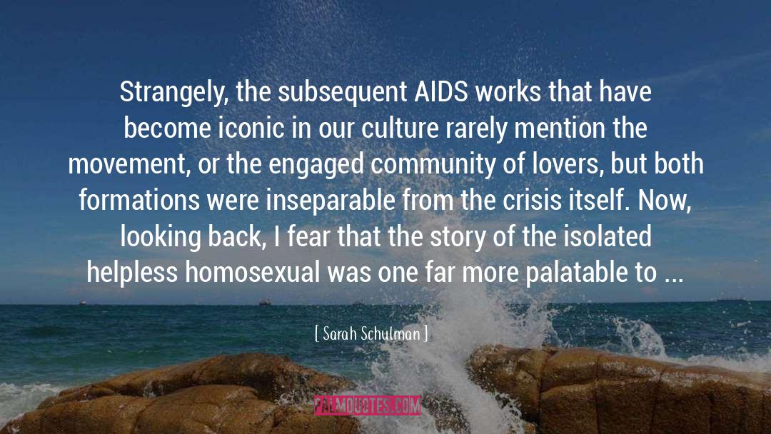Sarah Schulman Quotes: Strangely, the subsequent AIDS works