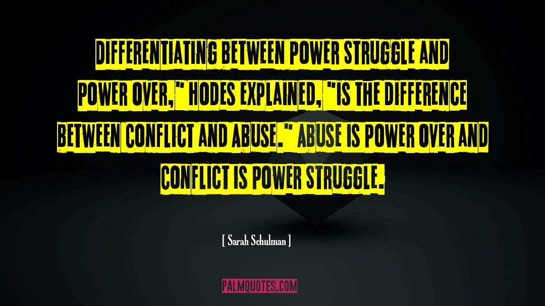 Sarah Schulman Quotes: Differentiating between Power Struggle and