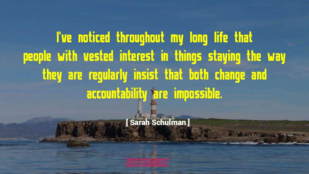 Sarah Schulman Quotes: I've noticed throughout my long