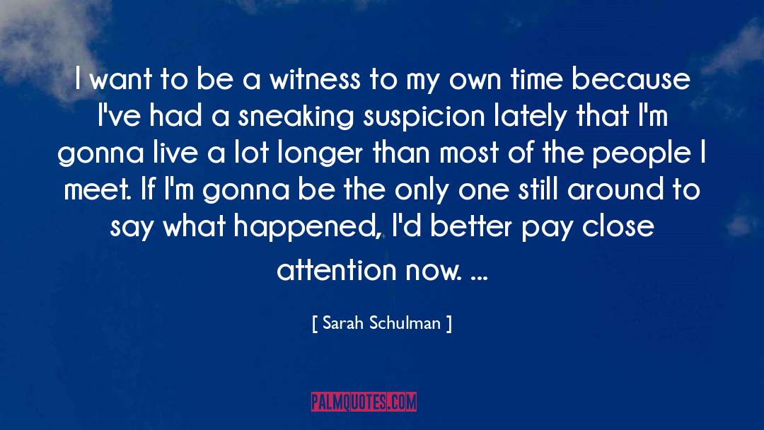 Sarah Schulman Quotes: I want to be a