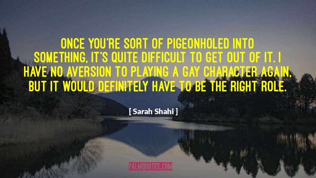 Sarah Shahi Quotes: Once you're sort of pigeonholed