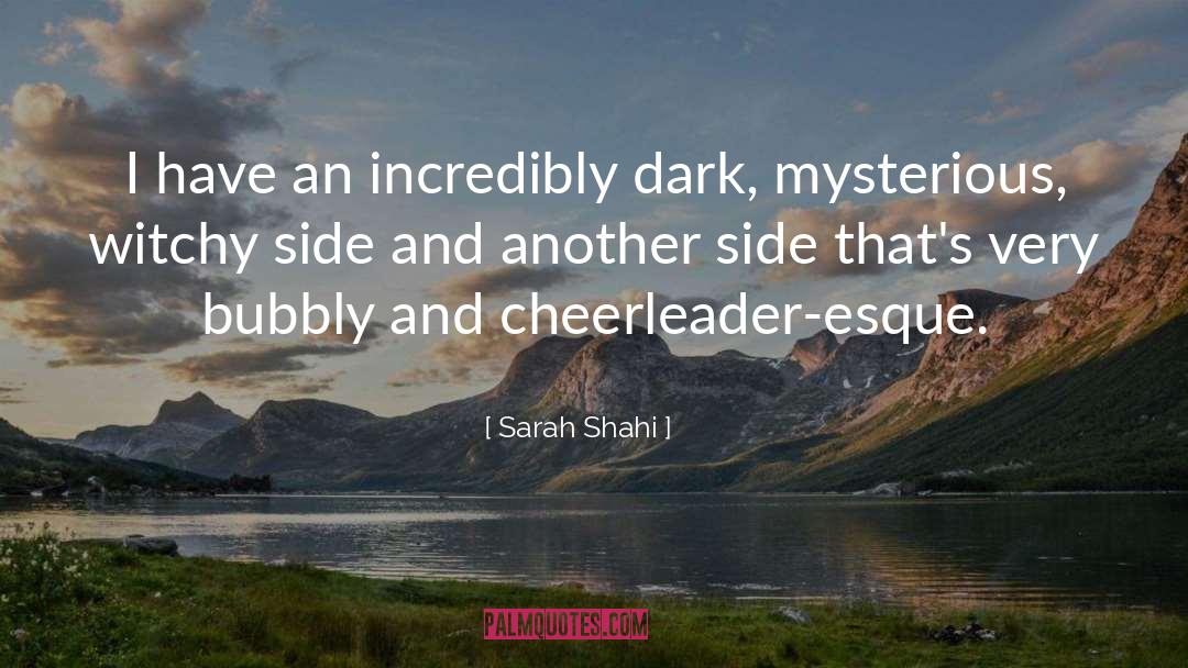 Sarah Shahi Quotes: I have an incredibly dark,