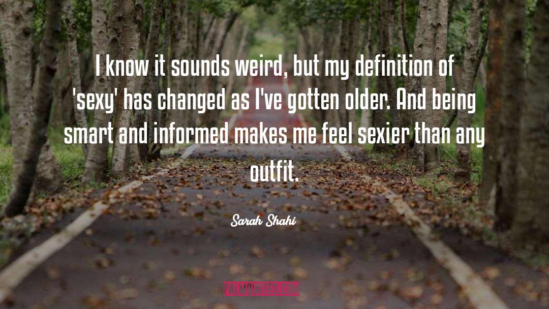 Sarah Shahi Quotes: I know it sounds weird,