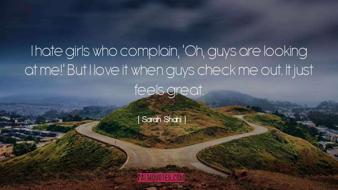 Sarah Shahi Quotes: I hate girls who complain,