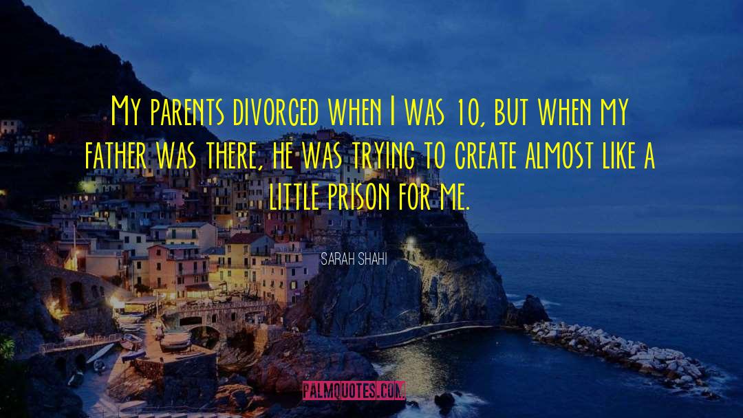 Sarah Shahi Quotes: My parents divorced when I