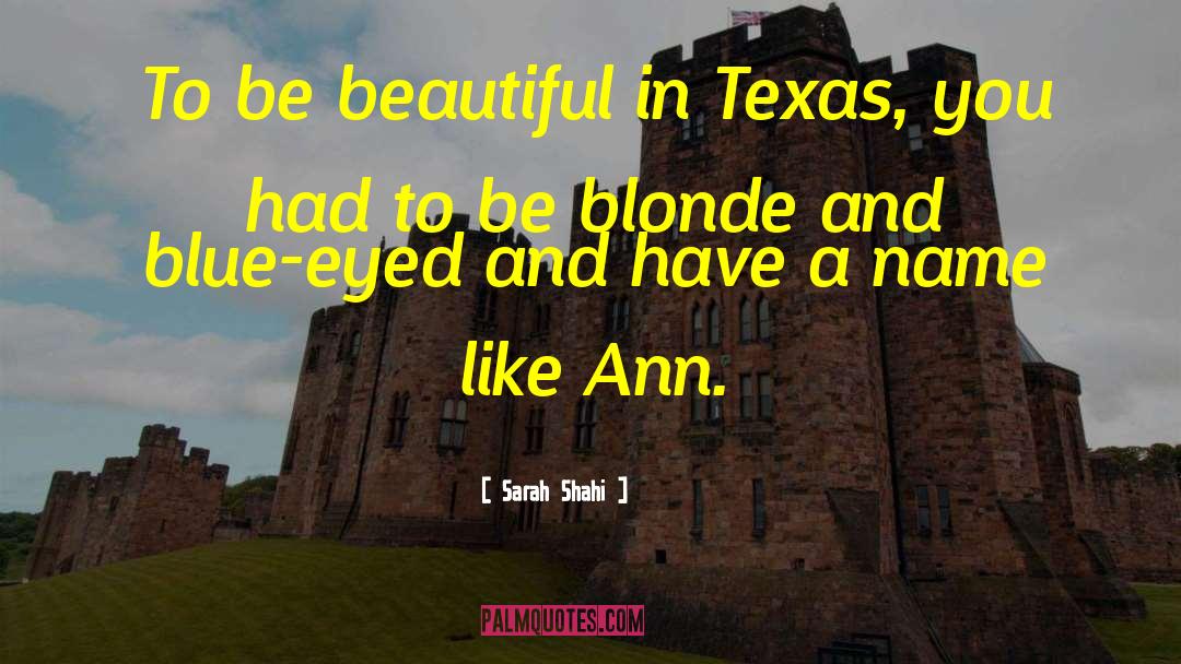 Sarah Shahi Quotes: To be beautiful in Texas,