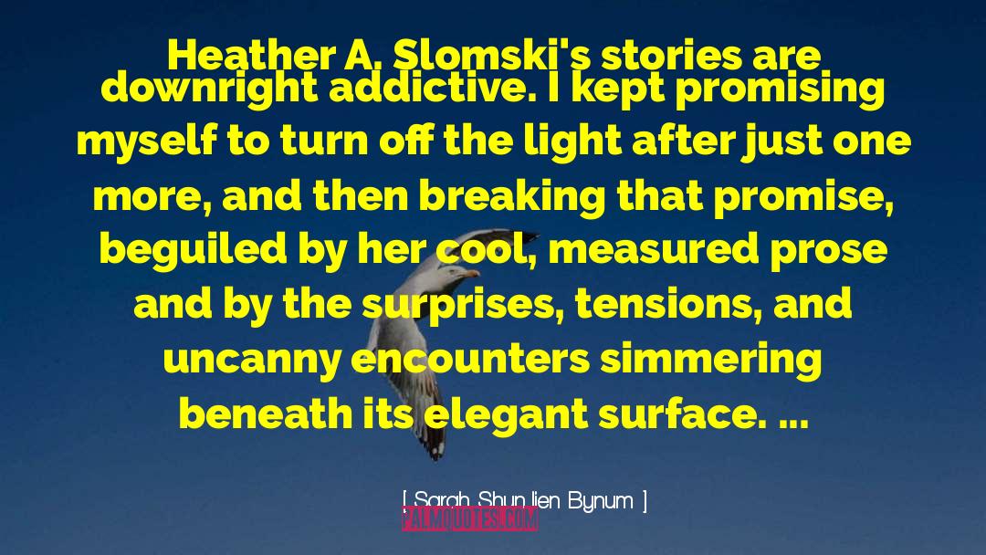 Sarah Shun-lien Bynum Quotes: Heather A. Slomski's stories are