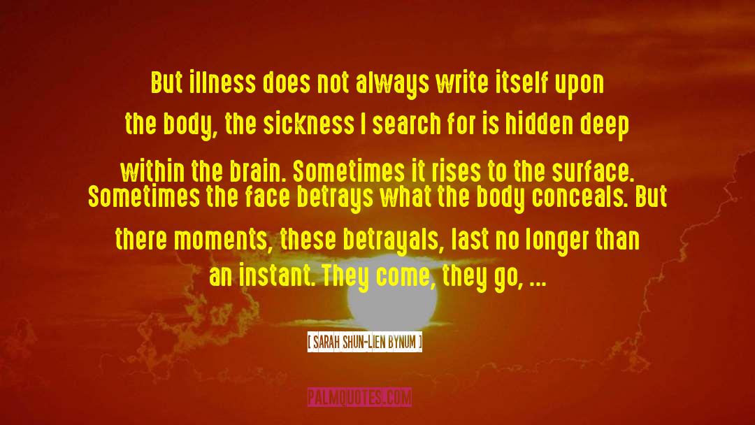 Sarah Shun-lien Bynum Quotes: But illness does not always