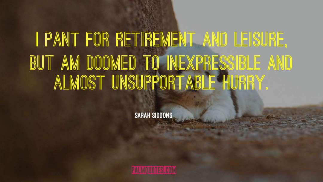 Sarah Siddons Quotes: I pant for retirement and