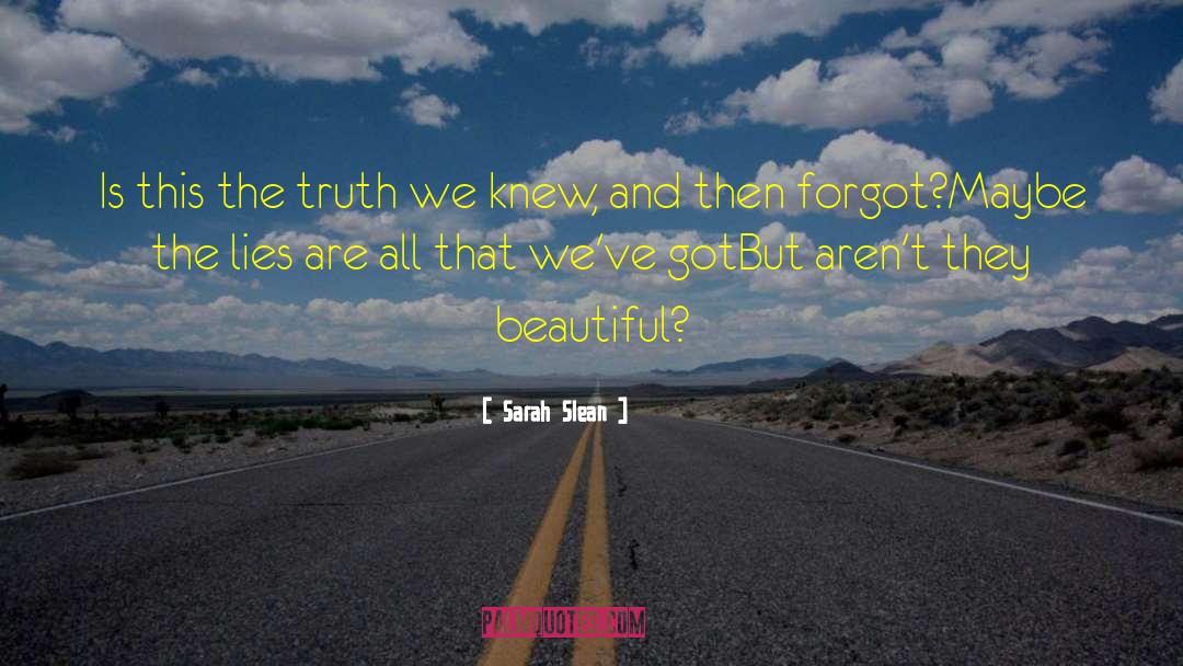 Sarah Slean Quotes: Is this the truth we