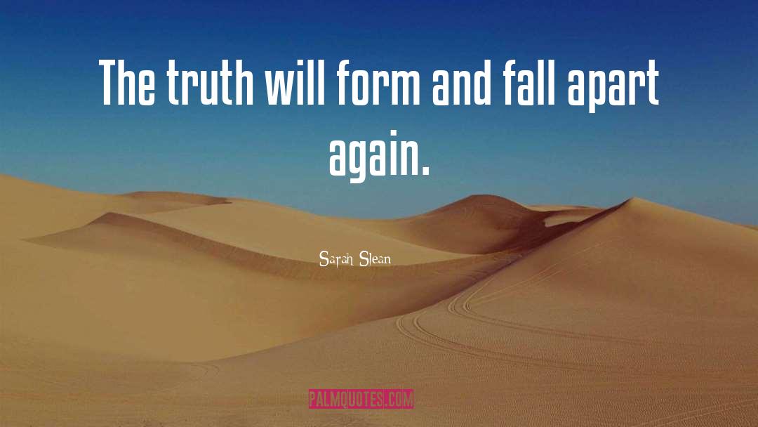 Sarah Slean Quotes: The truth will form and