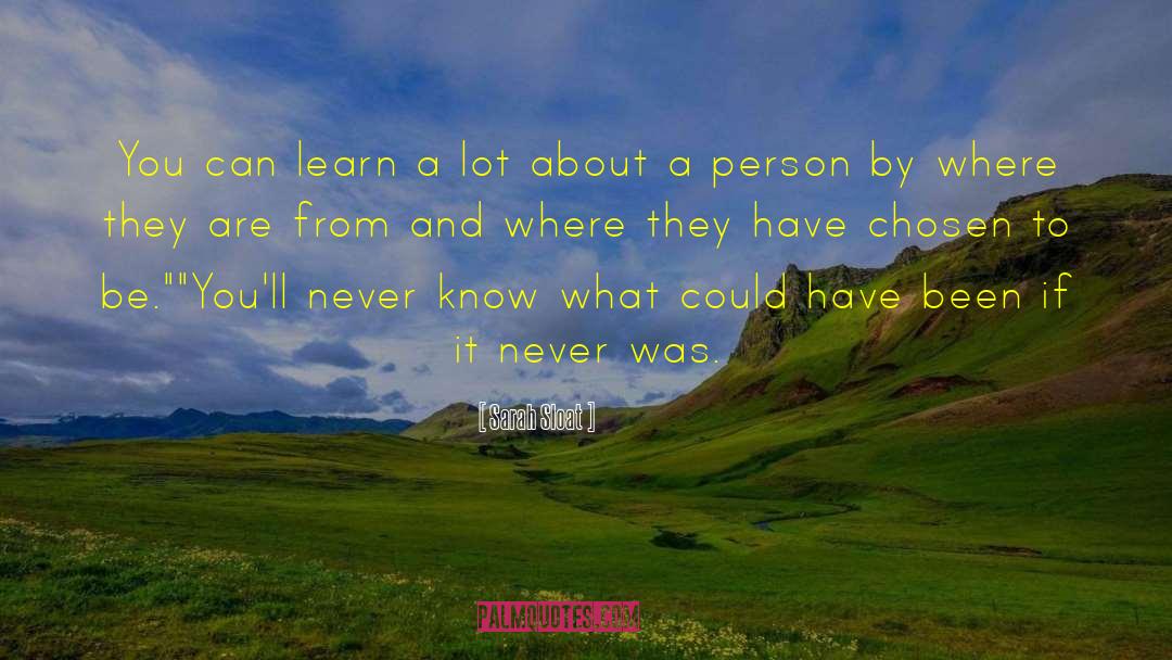 Sarah Sloat Quotes: You can learn a lot