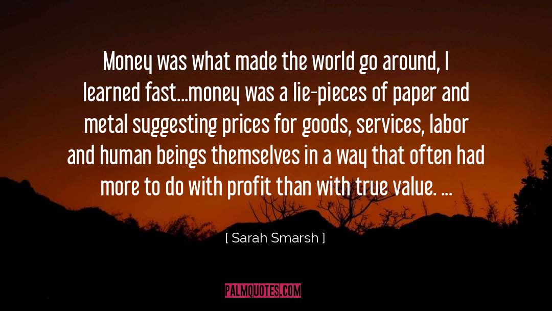 Sarah Smarsh Quotes: Money was what made the