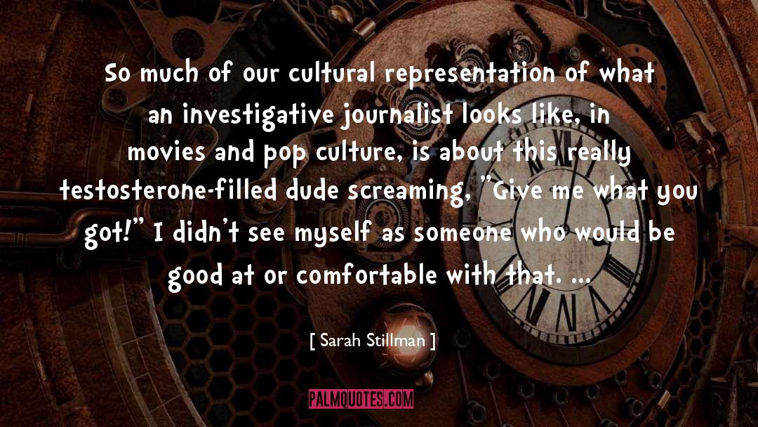 Sarah Stillman Quotes: So much of our cultural