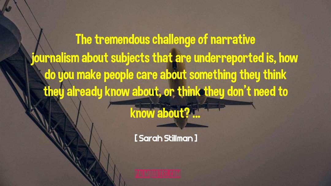 Sarah Stillman Quotes: The tremendous challenge of narrative