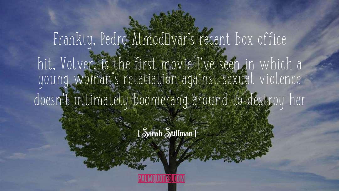 Sarah Stillman Quotes: Frankly, Pedro Almodóvar's recent box